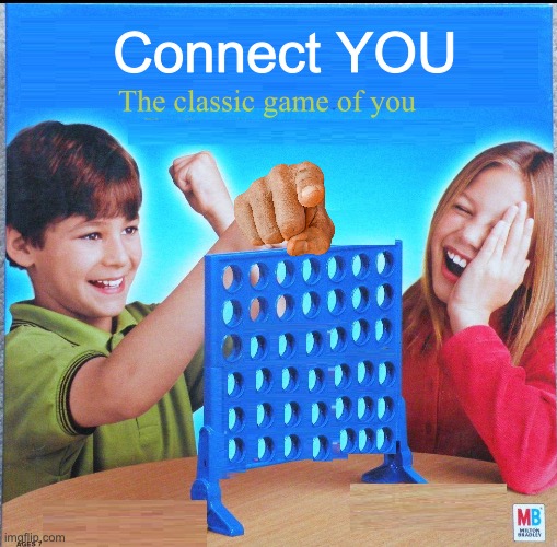 Connect yourself | Connect YOU; The classic game of you | image tagged in blank connect four | made w/ Imgflip meme maker
