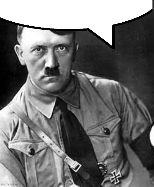 Adolf Hitler | image tagged in adolf hitler | made w/ Imgflip meme maker