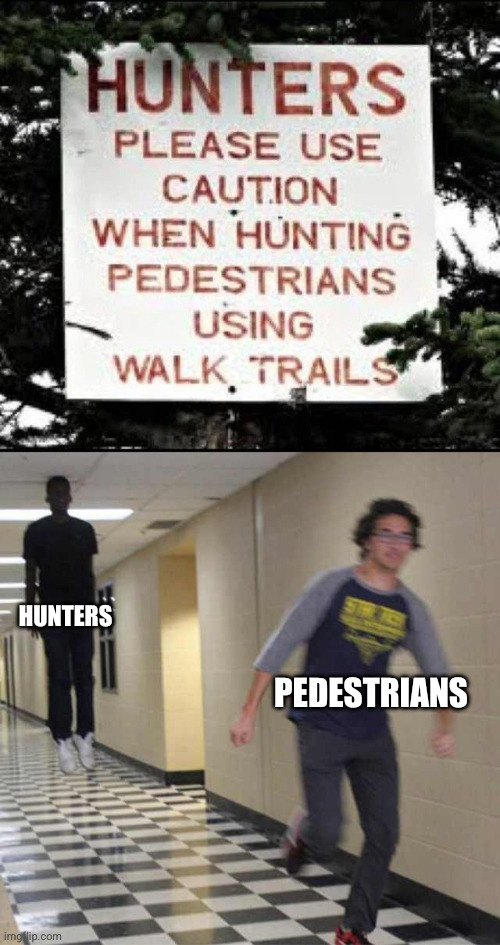 I need more memes like these. | HUNTERS; PEDESTRIANS | image tagged in floating boy chasing running boy,spelling error,you had one job | made w/ Imgflip meme maker