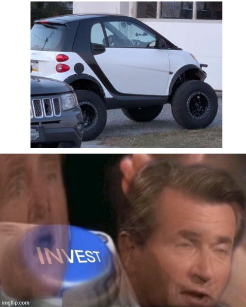 . | image tagged in invest,design,memes,cars,car | made w/ Imgflip meme maker