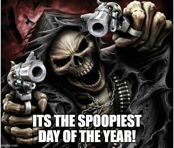 why so spoopy? | ITS THE SPOOPIEST DAY OF THE YEAR! | image tagged in badass skeleton,spoopy,october,halloween,demotivational | made w/ Imgflip meme maker
