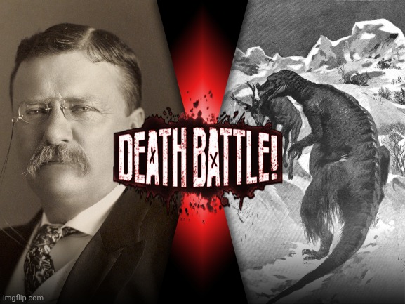 Theodore roosevelt vs. Monster of partridge creek | image tagged in death battle,theodore roosevelt,monster of partridge creek | made w/ Imgflip meme maker