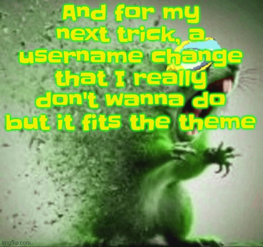 mill | And for my next trick, a username change that I really don't wanna do but it fits the theme | image tagged in mill | made w/ Imgflip meme maker