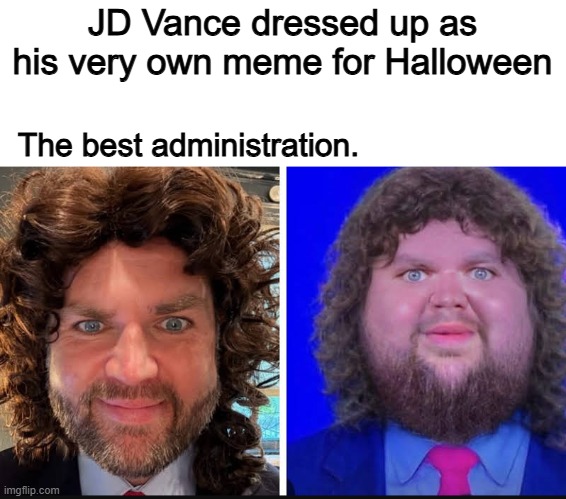 I TOLD YOU! | JD Vance dressed up as his very own meme for Halloween; The best administration. | image tagged in memes,funny,jd vance,halloween,political meme,politics | made w/ Imgflip meme maker