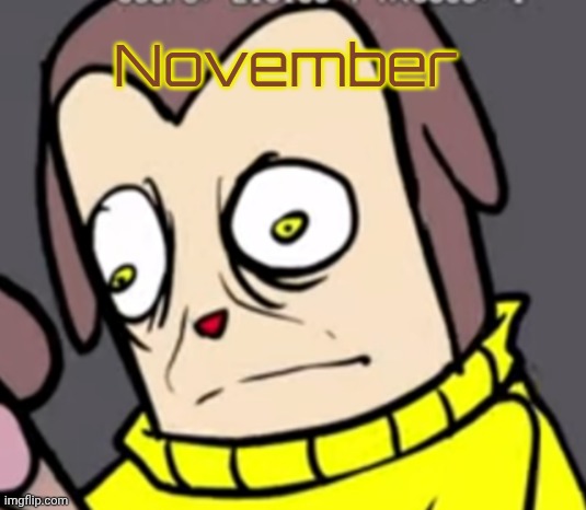 Panic | November | image tagged in panic | made w/ Imgflip meme maker