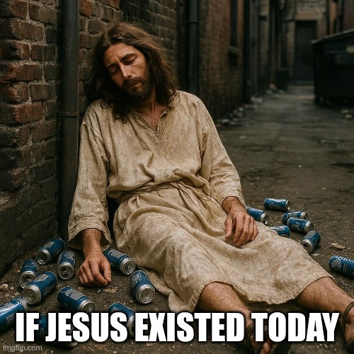 because camels are not allowed in town | IF JESUS EXISTED TODAY | image tagged in jesus christ,jesus,deer god,deer god whats that smell | made w/ Imgflip meme maker