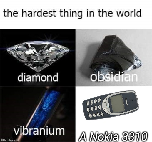 The Hardest Thing In The World Meme Nokia 3310 | A Nokia 3310 | image tagged in the hardest thing in the world,memes,nokia 3310,funny,nokia | made w/ Imgflip meme maker