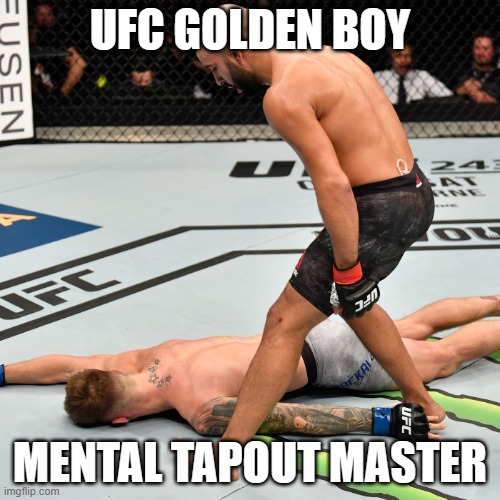 ‘I’M THE FUTURE OF FIGHTING,’ HE SAID. THEN TAPPED OUT WHEN THE WIND CHANGED DIRECTION. | UFC GOLDEN BOY; MENTAL TAPOUT MASTER | image tagged in k o knock out,ufc,martial arts,boxing,wrestling,knockout | made w/ Imgflip meme maker