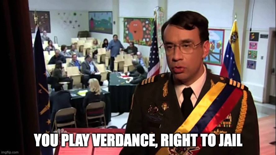 Straight to Jail | YOU PLAY VERDANCE, RIGHT TO JAIL | image tagged in straight to jail | made w/ Imgflip meme maker