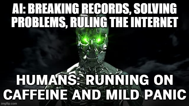 AI’s Having a Great Week. Humans, Not So Much. | AI: BREAKING RECORDS, SOLVING PROBLEMS, RULING THE INTERNET; HUMANS: RUNNING ON CAFFEINE AND MILD PANIC | image tagged in artificial intelligence,breaking news,robots,futuristic utopia,the future,caffeine | made w/ Imgflip meme maker