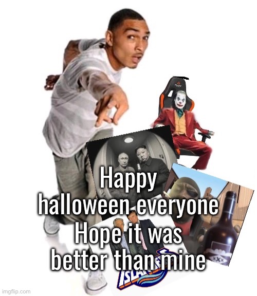 I can’t believe I still haven’t made this a temp yet either | Happy halloween everyone; Hope it was better than mine | made w/ Imgflip meme maker