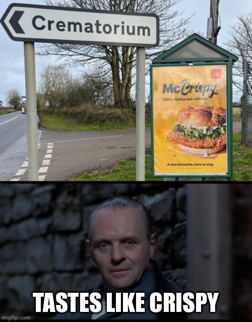 Crispy dead people | TASTES LIKE CRISPY | image tagged in crematorium makes bodies mccrispy,hannibal lecter silence of the lambs,mcdonalds,cremation | made w/ Imgflip meme maker
