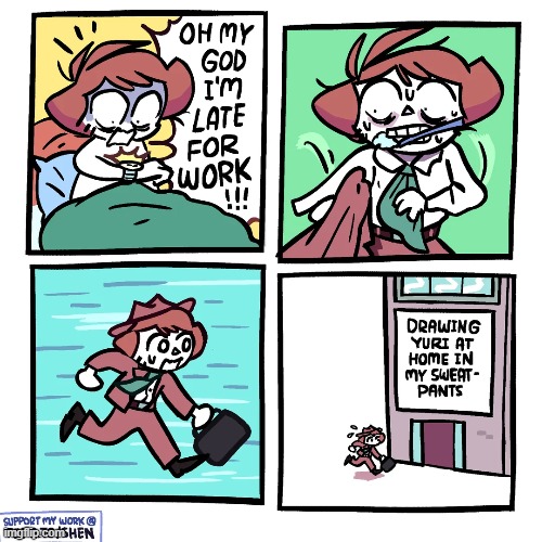 image tagged in late,work,late for work,drawing,yuri,sweatpants | made w/ Imgflip meme maker