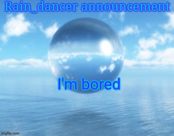 Rain$ | I'm bored | image tagged in rain | made w/ Imgflip meme maker