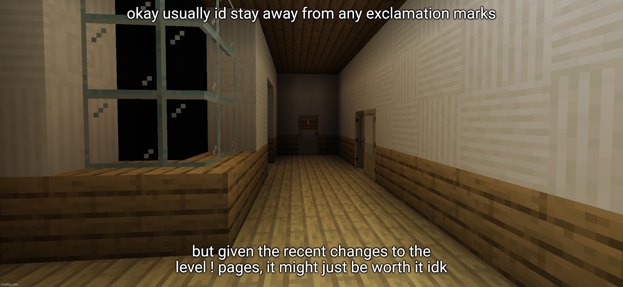 okay usually id stay away from any exclamation marks; but given the recent changes to the level ! pages, it might just be worth it idk | made w/ Imgflip meme maker