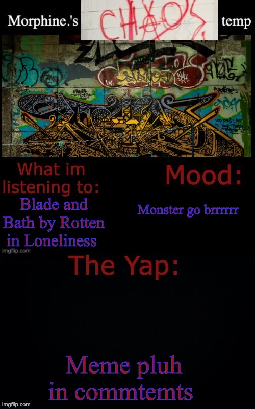 Dibinadimodoib | Blade and Bath by Rotten in Loneliness; Monster go brrrrrr; Meme pluh in commtemts | image tagged in morphine 's chaos temp | made w/ Imgflip meme maker