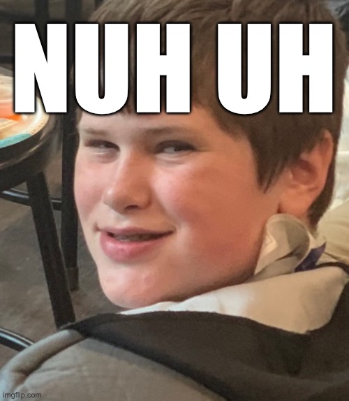 Devious boy | NUH UH | image tagged in devious boy | made w/ Imgflip meme maker