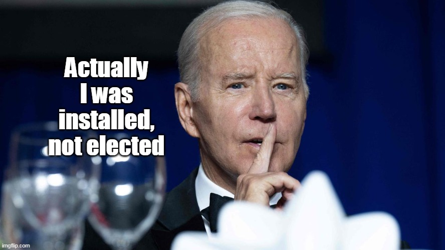 Actually I was installed, not elected | made w/ Imgflip meme maker