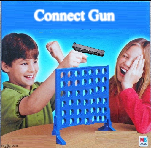 A dumb meme a made | Connect Gun | image tagged in blank connect four,guns | made w/ Imgflip meme maker