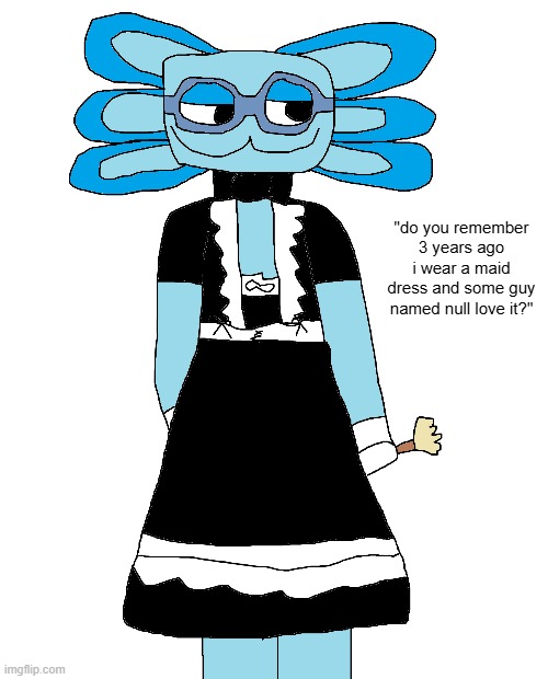 friend said dress look out of place but whatever | "do you remember 3 years ago i wear a maid dress and some guy named null love it?" | made w/ Imgflip meme maker