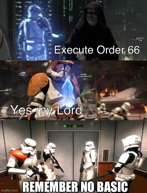 No basic | REMEMBER NO BASIC | image tagged in order 66,no russian | made w/ Imgflip meme maker