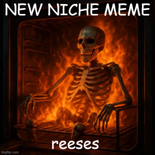 yeah | NEW NICHE MEME; reeses | image tagged in yeah | made w/ Imgflip meme maker