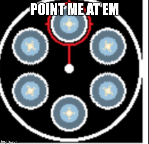 POINT ME AT EM | image tagged in wild revolver | made w/ Imgflip meme maker