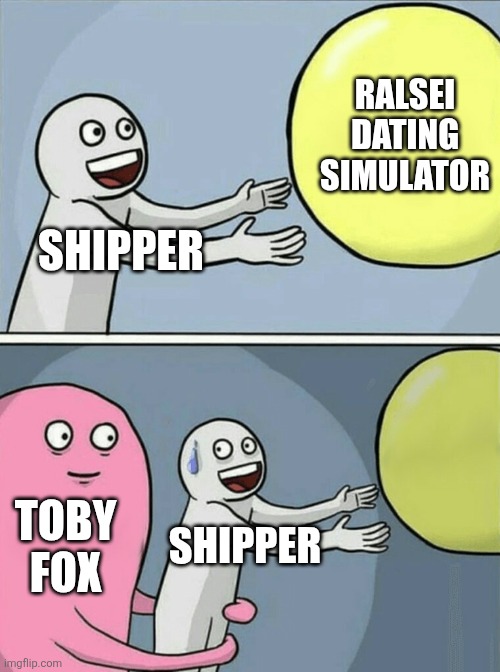 SHIPPER RALSEI DATING SIMULATOR TOBY FOX SHIPPER | image tagged in memes,running away balloon | made w/ Imgflip meme maker
