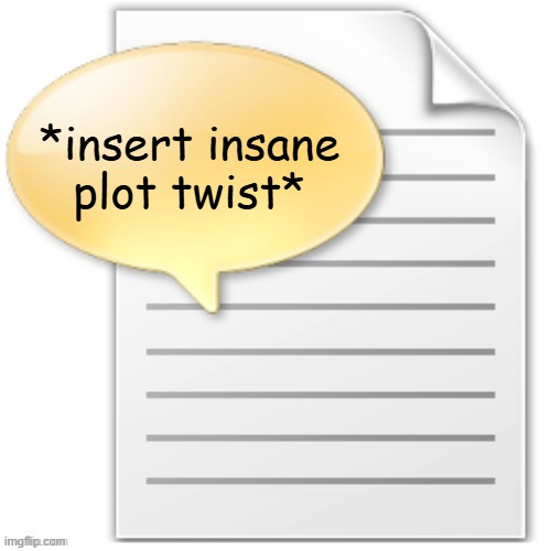 tgwesdfx | *insert insane plot twist* | image tagged in tgwesdfx | made w/ Imgflip meme maker