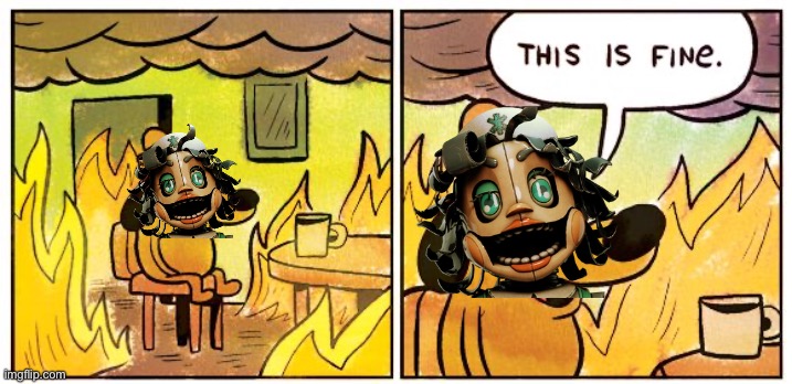 Bruh. How?! | image tagged in memes,this is fine,fnaf | made w/ Imgflip meme maker