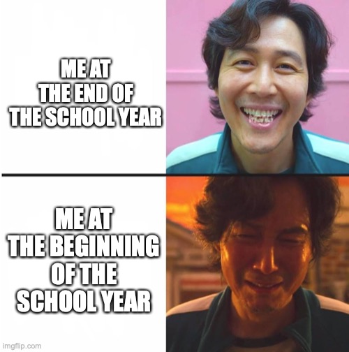School | ME AT THE END OF THE SCHOOL YEAR; ME AT THE BEGINNING OF THE SCHOOL YEAR | image tagged in squid game before and after meme | made w/ Imgflip meme maker