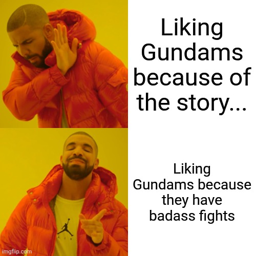 Drake Hotline Bling | Liking Gundams because of the story... Liking Gundams because they have badass fights | image tagged in memes,drake hotline bling | made w/ Imgflip meme maker
