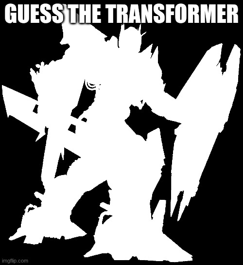 GUESS THE TRANSFORMER | made w/ Imgflip meme maker