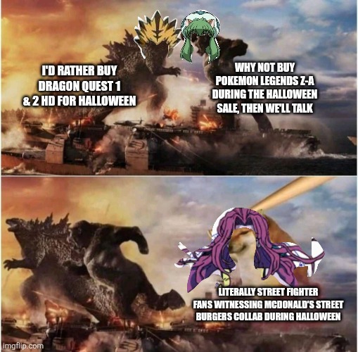 Kong Godzilla Doge | WHY NOT BUY POKEMON LEGENDS Z-A DURING THE HALLOWEEN SALE, THEN WE'LL TALK; I'D RATHER BUY DRAGON QUEST 1 & 2 HD FOR HALLOWEEN; LITERALLY STREET FIGHTER FANS WITNESSING MCDONALD'S STREET BURGERS COLLAB DURING HALLOWEEN | image tagged in kong godzilla doge,street fighter,dragon quest,mcdonalds,pokemon legends z-a | made w/ Imgflip meme maker
