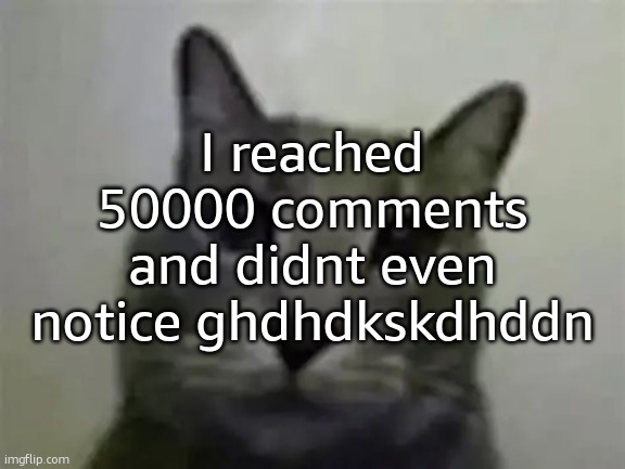 yo got games on yo phone? | I reached 50000 comments and didnt even notice ghdhdkskdhddn | image tagged in yo got games on yo phone,ralsei of topic | made w/ Imgflip meme maker