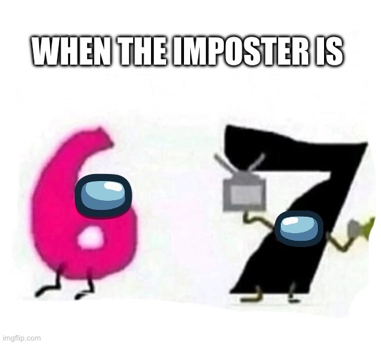 Sus seven | WHEN THE IMPOSTER IS | image tagged in 7 is a ni | made w/ Imgflip meme maker