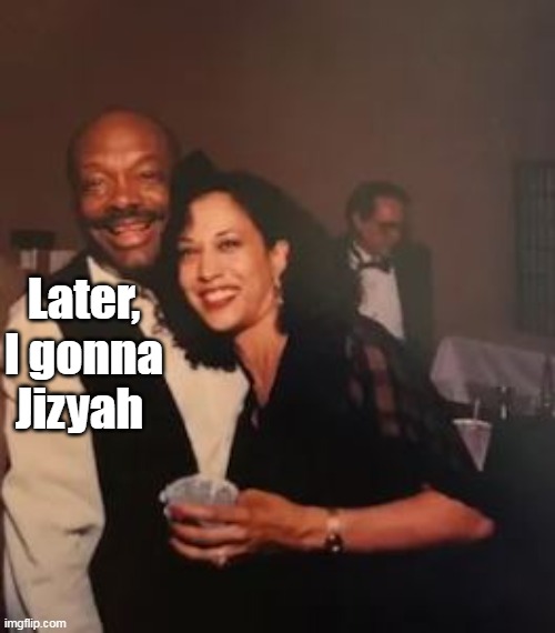 Later, I gonna Jizyah | made w/ Imgflip meme maker
