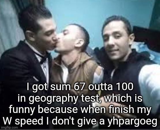 only the test result thing is real | I got sum 67 outta 100 in geography test, which is funny because when finish my W speed I don't give a yhpargoeg | image tagged in pay pex | made w/ Imgflip meme maker