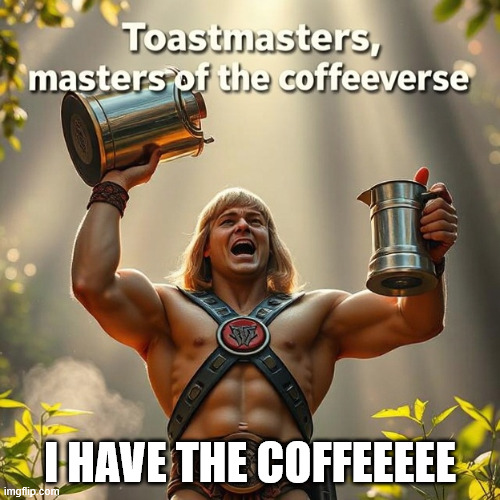He-Man, Master of the the coffeeverse | I HAVE THE COFFEEEEE | image tagged in he-man master of the coffeeverse,he-man,masters,of the,coffee,universe | made w/ Imgflip meme maker