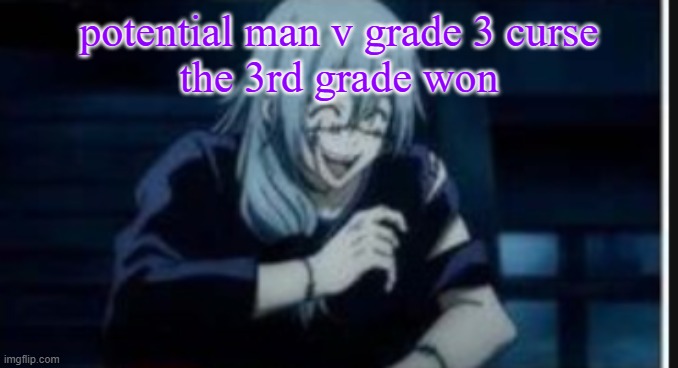 goober | potential man v grade 3 curse
the 3rd grade won | image tagged in goober | made w/ Imgflip meme maker