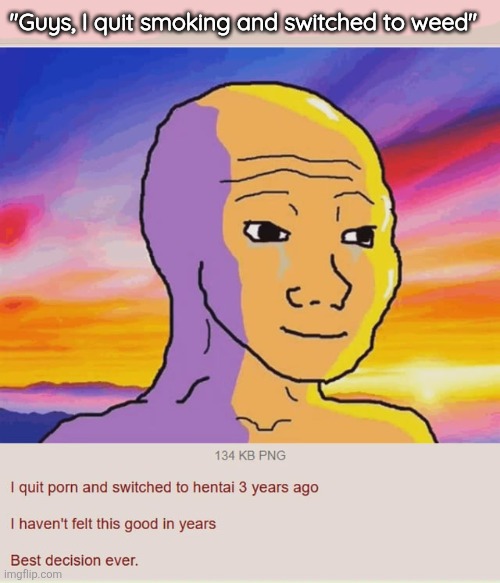 "Guys, I quit smoking and switched to weed" | made w/ Imgflip meme maker