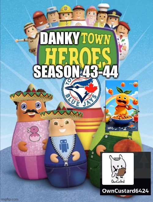 Dankytown Heroes Season 43-44 | DANKY; SEASON 43-44 | image tagged in higglytown heroes | made w/ Imgflip meme maker