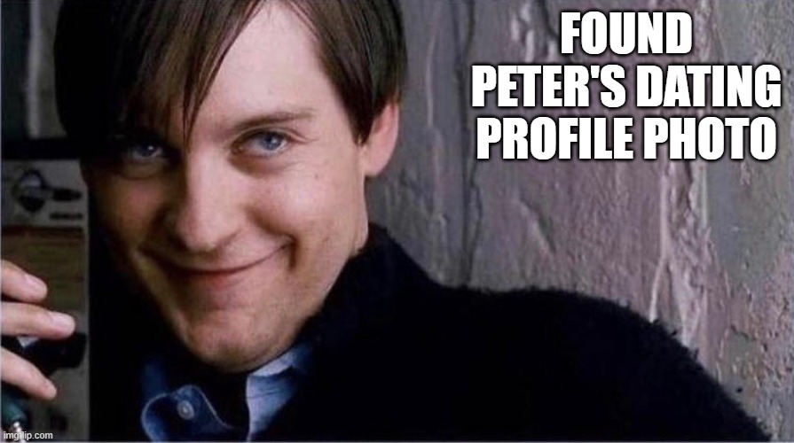 Parker Profile | FOUND PETER'S DATING PROFILE PHOTO | image tagged in spiderman,peter parker | made w/ Imgflip meme maker