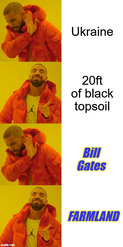 CONTROL THE FOOD, control the serfs Simple ain't it. Understand O? | Ukraine; 20ft of black topsoil; Bill Gates; FARMLAND | image tagged in memes,drake hotline bling | made w/ Imgflip meme maker