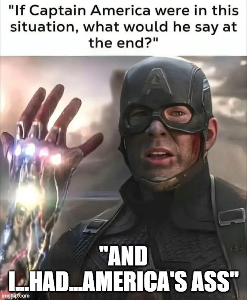 Cap and the Stones | "AND I...HAD...AMERICA'S ASS" | image tagged in captain america | made w/ Imgflip meme maker