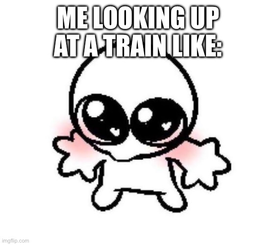 This is what the engineer sees lmao | ME LOOKING UP AT A TRAIN LIKE: | made w/ Imgflip meme maker