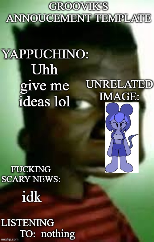 Groovik's black Bart template | Uhh give me ideas lol; idk; nothing | image tagged in groovik's black bart template | made w/ Imgflip meme maker