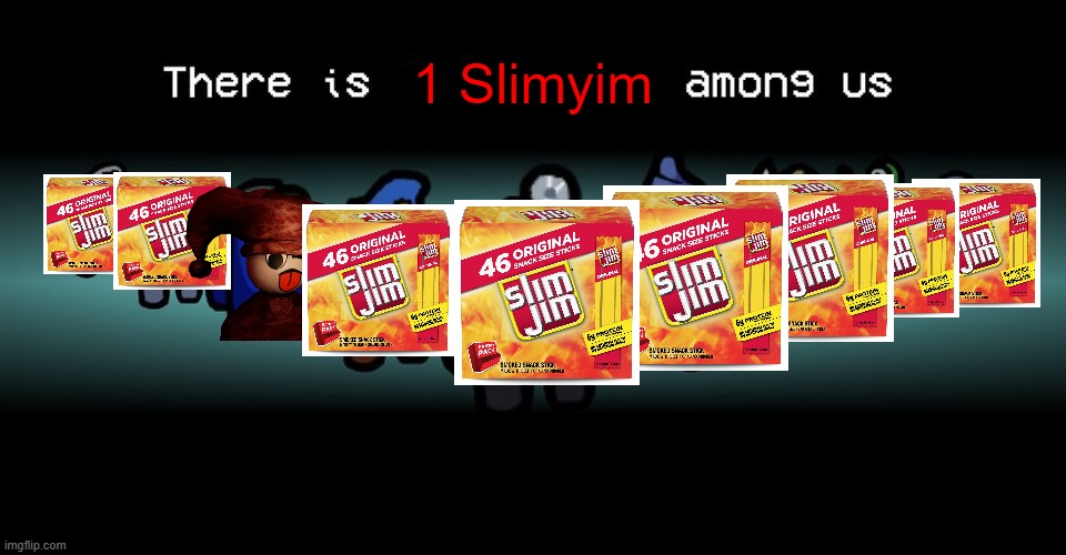 another slimyim meme | 1 Slimyim | image tagged in there is one impostor among us | made w/ Imgflip meme maker