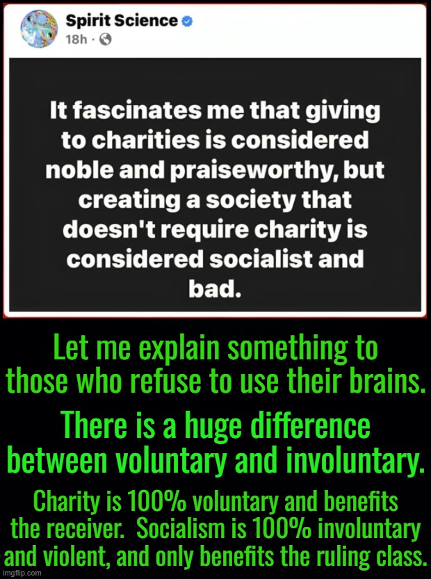 When the individual has no rights and all rights have been given to the collective, then the individual is expendable. | Let me explain something to those who refuse to use their brains. There is a huge difference between voluntary and involuntary. Charity is 100% voluntary and benefits the receiver.  Socialism is 100% involuntary and violent, and only benefits the ruling class. | image tagged in socialism creates dystopia,socialism is incapable of utopia,utopia is a myth,you create your own utopia | made w/ Imgflip meme maker