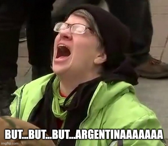 Crying liberal | BUT...BUT...BUT...ARGENTINAAAAAAA | image tagged in crying liberal | made w/ Imgflip meme maker
